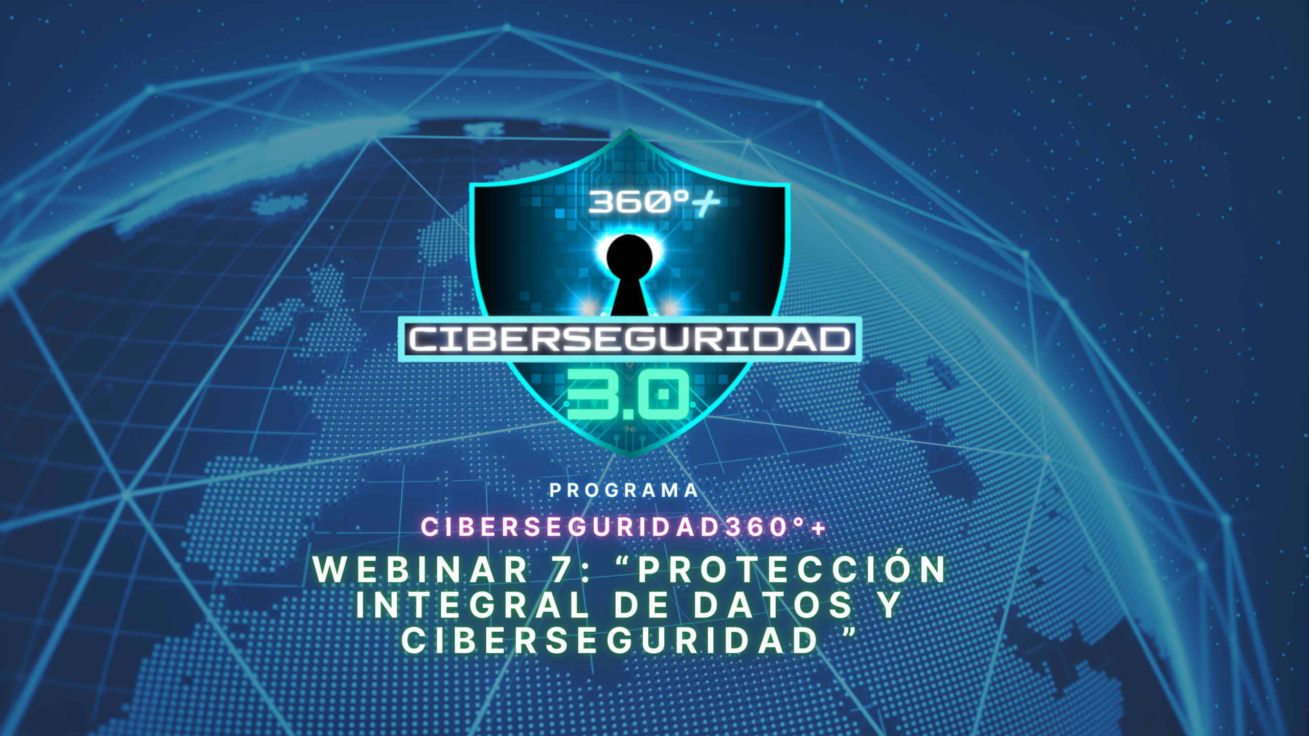 Webinar 7: Protección Integral de Datos y Ciberseguridad